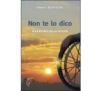 Non te lo dico. Alla ricerca della felicità