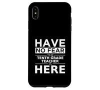 Non temere che l"insegnante di decima elementare sia qui al 10 ° grado Custodia per iPhone XS Max