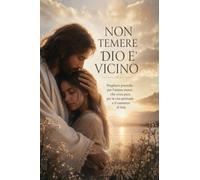 NON TEMERE - Dio È Vicino: Preghiere poetiche per l'anima stanca che cerca pace, per la vita spirituale e il cammino di fede
