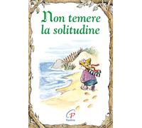 Non temere la solitudine. Ediz. illustrata