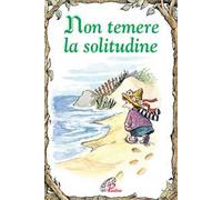 Non temere la solitudine. Ediz. illustrata