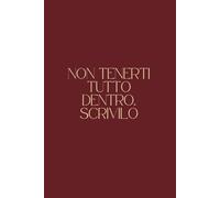 NON TENERTI TUTTO DENTRO, SCRIVILO: Diario