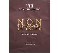 Non testimoniare il falso. Io sono sincero. VIII comandamento