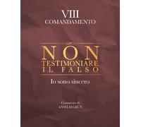 Non testimoniare il falso. Io sono sincero. VIII comandamento