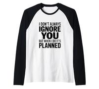 Non Ti ignoro Sempre, ma Quando Lo Faccio è pianificato Maglia con Maniche Raglan