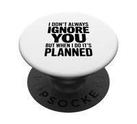 Non ti ignoro sempre, ma quando lo faccio è pianificato PopSockets PopGrip Adesivo
