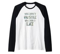 Non Ti imbrogliare, Non mangi, ottieni Soldi, Hustler Maglia con Maniche Raglan