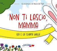 Non ti lascio, mamma. Lea e la sciarpa gialla