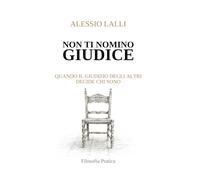 NON TI NOMINO GIUDICE: QUANDO IL GIUDIZIO DEGLI ALTRI DECIDE CHI SONO
