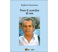 Non ti scordar di me di Raffaele Immorlano, 2015, Youcanprint
