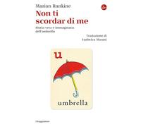 Non ti scordar di me. Storia vera e immaginaria dell'ombrello