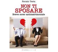 Non ti sposare. Breve corso antimatrimoniale