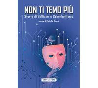 Non ti temo più. Storie di bullismo e cyberbullismo