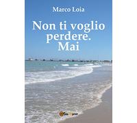 Non ti voglio perdere. Mai