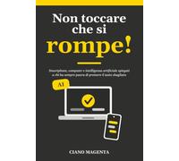 Non toccare che si rompe: Smartphone, computer e intelligenza artificiale spiegati a chi ha sempre paura di premere il tasto sbagliato