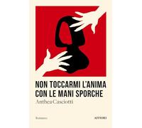 Non toccarmi l'anima con le mani sporche