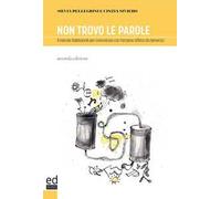 Non trovo le parole. Il metodo Validation per comunicare con l'anziano affetto da demenza