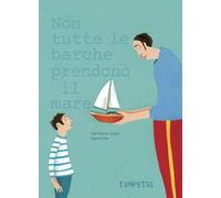Non tutte le barche prendono il mare. Ediz. illustrata