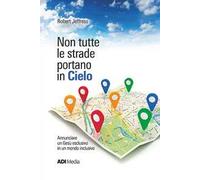 Non tutte le strade portano in cielo. Annunciare un Gesù esclusivo in un mondo inclusivo. Nuova ediz.