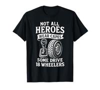 Non tutti gli eroi indossano mantelli 18 Wheeler Truck Driver Maglietta