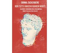NON TUTTI I MASCHI BIANCHI MORTI. CLASSICI E MISOGINIA NELL’ERA DIGITALE - 2024
