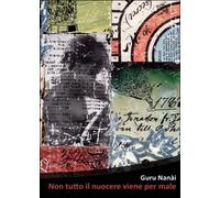 Non tutto il nuocere viene per male di Guru Nanài, 2015, Youcanprint