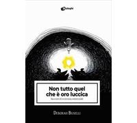 Non tutto quel che è oro luccica. Racconti di economia esistenziale