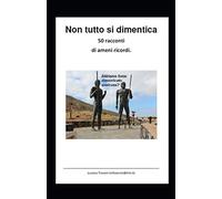 Non tutto si dimentica: 50 racconti di ameni ricordi