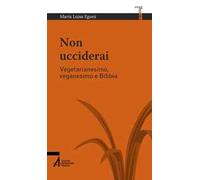 Non ucciderai. Vegetarianesimo, veganesimo e Bibbia