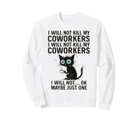 Non ucciderò i Miei colleghi, Non Lo farò... Ok Forse Solo Uno Felpa