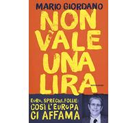 Non vale una lira. Euro, sprechi, follie: così l'Europa ci affama