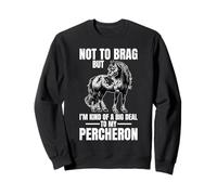 Non vantarsi ma Un Grosso Problema con Il Mio Percheron Felpa