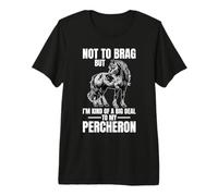 Non vantarsi ma Un Grosso Problema con Il Mio Percheron Maglietta Premium