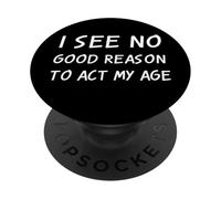 Non vedo una buona ragione per recitare la mia età Sarcastico Anti Aging Joke PopSockets PopGrip Adesivo
