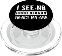 Non vedo una buona ragione per recitare la mia età Sarcastico Anti Aging Joke PopSockets PopGrip per MagSafe