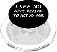 Non vedo una buona ragione per recitare la mia età Sarcastico Anti Aging Joke PopSockets PopGrip per MagSafe