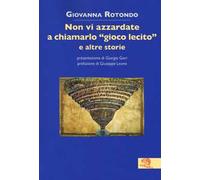 Non vi azzardate a chiamarlo «gioco lecito» e altre storie