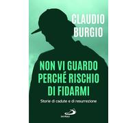 Libri Claudio Burgio - Non Vi Guardo Perche Rischio Di Fidarmi. Storie Di Cadute