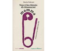 Non vi ho chiesto di chiamarmi mamma. Cronaca di un affido sine die