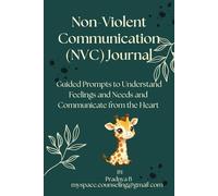 Non-Violent Communication (NVC) Journal: Guided Prompts to Understand Feelings and Needs and Communicate from the Heart