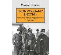 Non vogliamo encomi. Cronache del 30° Battaglione guastatori nell