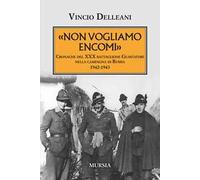 Non vogliamo encomi. Cronache del 30° Battaglione guastatori nella campagna di Russia 1942-1943