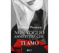Non voglio ammettere che ti amo