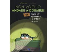 Non voglio andare a dormire! 27 scuse per rimandare la messa a letto. Ediz. a colori