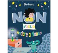 Non voglio andare a nanna! Primi capricci. Ediz. a colori