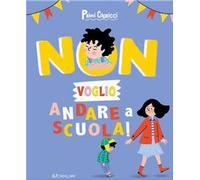 Non voglio andare a scuola! Primi capricci. Ediz. a colori