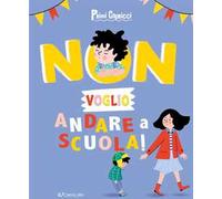 Non voglio andare a scuola! Primi capricci. Ediz. a colori