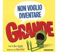 Non voglio diventare grande. Ediz. a colori