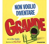 Non voglio diventare grande. Ediz. a colori