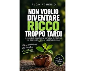 Non voglio diventare ricco troppo tardi